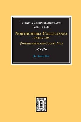 (Northumberland County, Virginia) Northumbria Collectanea, 1645-1720. (Vol. #19 & 20). by Fleet, Beverley
