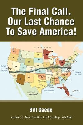 The Final Call. Our Last Chance to Save America! by Gaede, Bill