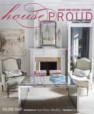 House Proud: Unique Home Design, Louisiana by Hart, Valorie