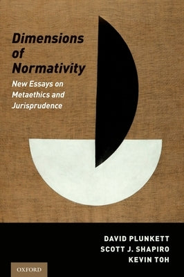 Dimensions of Normativity: New Essays on Metaethics and Jurisprudence by Plunkett, David