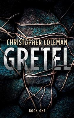 Gretel (Gretel Book One) by Coleman, Christopher