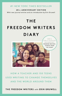 The Freedom Writers Diary (20th Anniversary Edition): How a Teacher and 150 Teens Used Writing to Change Themselves and the World Around Them by The Freedom Writers