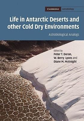 Life in Antarctic Deserts and other Cold Dry Environments by Doran, Peter T.