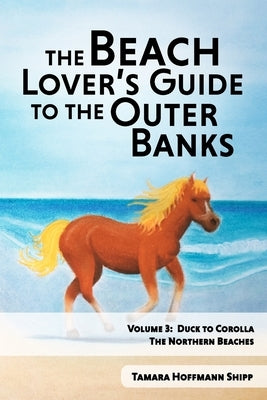 The Beach Lover's Guide to the Outer Banks: Volume 3: Duck to Corolla by Glaser, Sarah R.