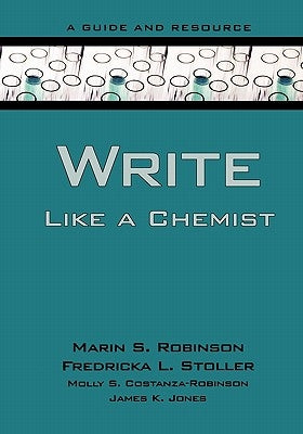 Write Like a Chemist: A Guide and Resource by Robinson, Marin