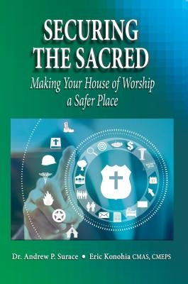 Securing the Sacred: Making Your House of Worship a Safer Place by Surace, Andrew P.