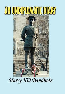 An Undiplomatic Diary by Bandholtz, Harry Hill