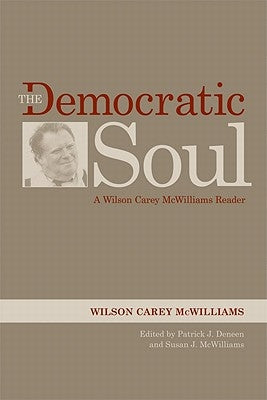 The Democratic Soul: A Wilson Carey McWilliams Reader by McWilliams, Wilson Carey