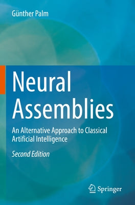 Neural Assemblies: An Alternative Approach to Classical Artificial Intelligence by Palm, G&#252;nther