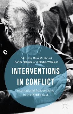 Interventions in Conflict: International Peacemaking in the Middle East by Khouri, Rami G.