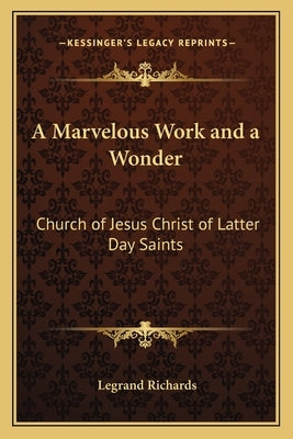 A Marvelous Work and a Wonder: Church of Jesus Christ of Latter Day Saints by Richards, Legrand