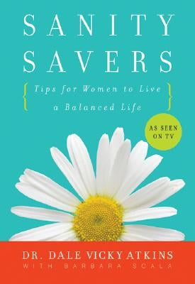 Sanity Savers: Tips for Women to Live a Balanced Life by Atkins, Dale Vicky