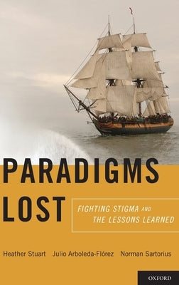 Paradigms Lost: Fighting Stigma and the Lessons Learned by Stuart, Heather