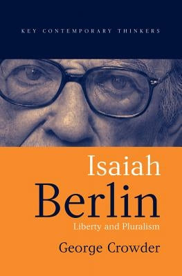 Isaiah Berlin: Liberty and Pluralism by Crowder, George