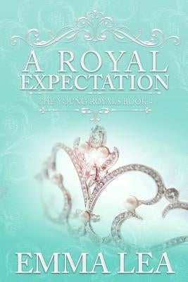 A Royal Expectation: The Young Royals Book 4 by Lea, Emma
