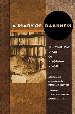 A Diary of Darkness: The Wartime Diary of Kiyosawa Kiyoshi by Kiyoshi, Kiyosawa