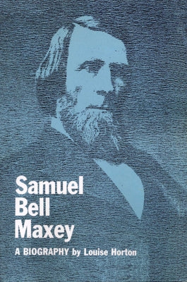 Samuel Bell Maxey: A Biography by Horton, Louise