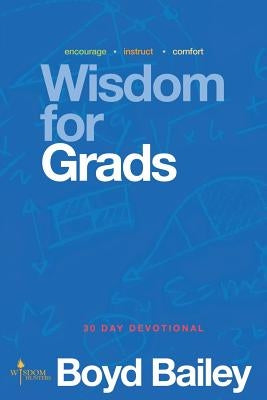 Wisdom for Grads by Bailey, Boyd