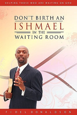 Don't Birth an Ishmael in the Waiting Room by Donaldson, Fidel M.