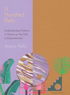 A Hundred Bells: Understanding Patterns in Nature on the Path to Empowerment. by Viola, Jessica