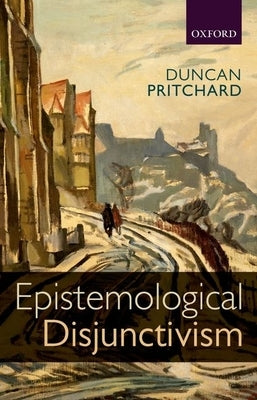 Epistemological Disjunctivism by Pritchard, Duncan
