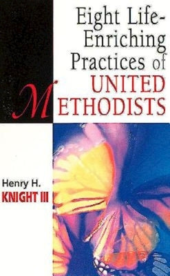 Eight Life-Enriching Practices of United Methodists by Knight, Henry H.