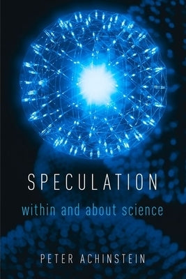 Speculation: Within and about Science by Achinstein, Peter