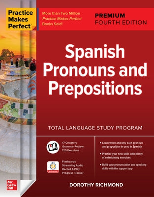 Practice Makes Perfect: Spanish Pronouns and Prepositions, Premium Fourth Edition by Richmond, Dorothy
