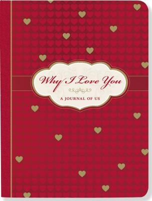 Why I Love You: A Journal of Us by Peter Pauper Press, Inc