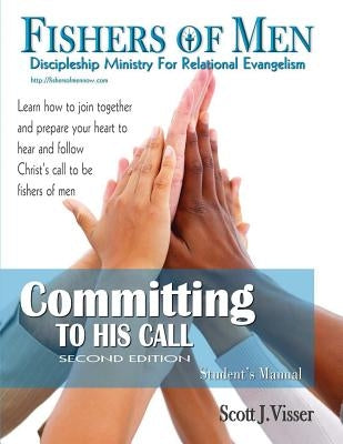 Committing to His Call: Discipleshhip Ministry for Relational Evangelism - Student's Manual by Visser, Scott M.