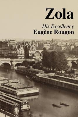 His Excellency Eugene Rougon: Volume Six in the Rougon-Macquart, a natural and social history of a family in the Second Empire by Murray, Michael
