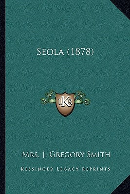 Seola (1878) by Smith, Mrs J. Gregory