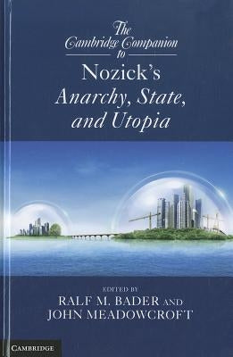 The Cambridge Companion to Nozick's Anarchy, State, and Utopia by Bader, Ralf M.