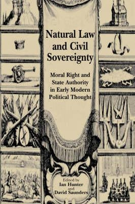 Natural Law and Civil Sovereignty: Moral Right and State Authority in Early Modern Political Thought by Hunter, I.