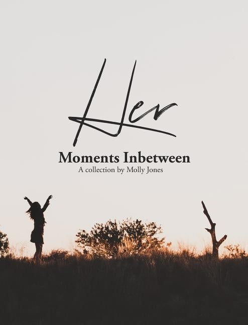 Her Moments Inbetween by Jones, Molly