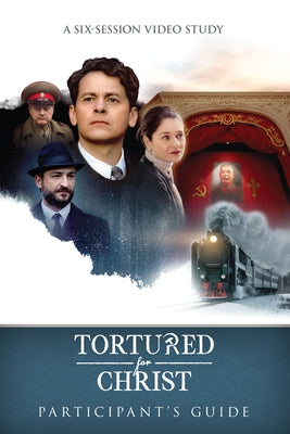 Tortured for Christ Participants Guide: A Six-Session Video Study by Voice of the Martyrs