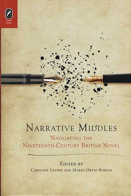 Narrative Middles: Navigating the Nineteenth-Century Novel by Levine, Caroline