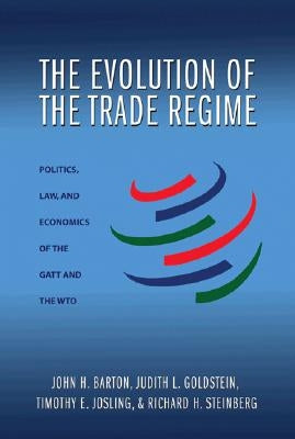 The Evolution of the Trade Regime: Politics, Law, and Economics of the GATT and the Wto by Barton, John H.