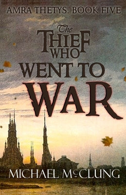 The Thief Who Went To War by McClung, Michael