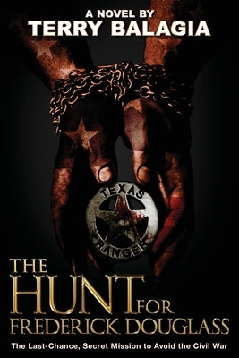 The Hunt for Frederick Douglass: The Last-Chance, Secret Mission to Avoid the Civil War by Balagia, Terry