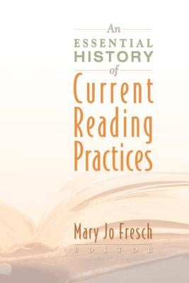 An Essential History of Current Reading Practices by Fresch, Mary Jo