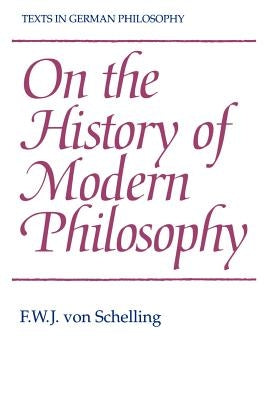 On the History of Modern Philosophy by Schelling, F. W. J. Von