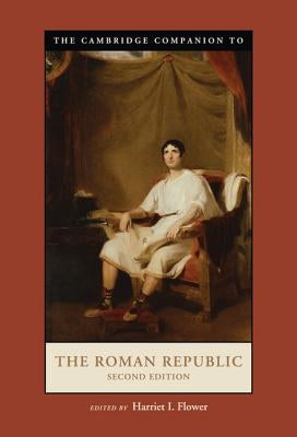 The Cambridge Companion to the Roman Republic by Flower, Harriet I.