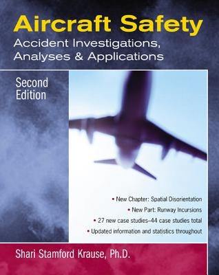 Aircraft Safety: Accident Investigations, Analyses, and Applications by Krause, Shari