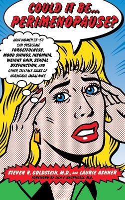 Could It Be...Perimenopause?: How Women 35-50 Can Overcome Forgetfulness, Mood Swings, Insomnia, Weight Gain, Sexual Dysfunction, and Other Telltale by Goldstein, Steven R.