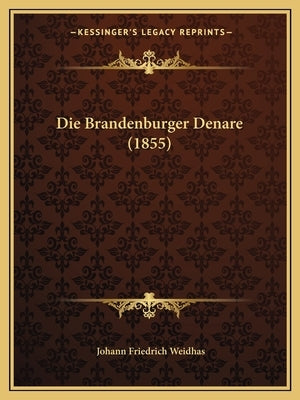 Die Brandenburger Denare (1855) by Weidhas, Johann Friedrich