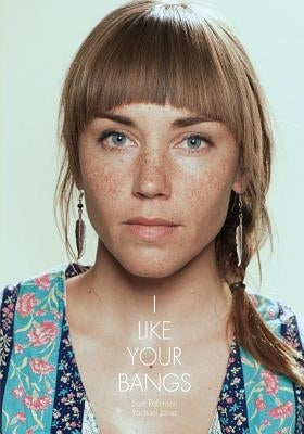 I Like Your Bangs by Robinson, Sam