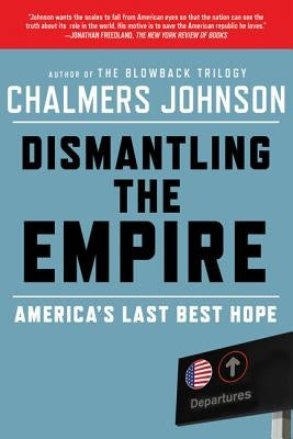 Dismantling the Empire: America's Last Best Hope by Johnson, Chalmers