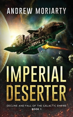 Imperial Deserter: Decline and Fall of the Galactic Empire Book 1 by Moriarty, Andrew