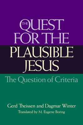 The Quest for the Plausible Jesus: The Question of Criteria by Theissen, Gerd